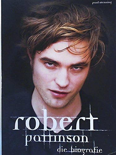 Stenning, Paul Robert Pattinson - Die Biografie