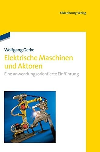 Gerke, Wolfgang Elektrische Maschinen und Aktoren: Eine anwendungsorientierte Einführung: Eine anwendungsorientierte Einführung