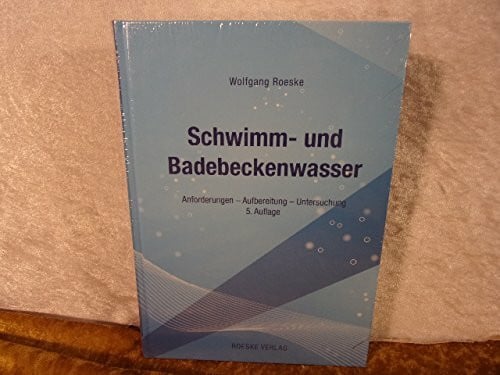 Roeske, Wolfgang Schwimm- und Badebeckenwasser: Anforderungen - Aufbereitung - Untersuchung