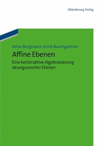 Baumgartner, Erich Affine Ebenen: eine konstruktive Algebraisierung desarguesscher Ebenen