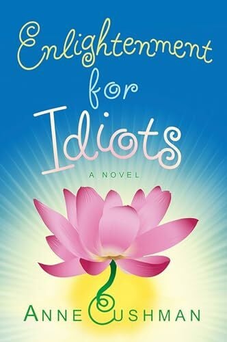 Cushman, Anne Enlightenment for Idiots: A Novel