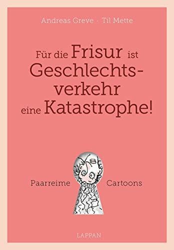 Greve, Andreas Für die Frisur ist Geschlechtsverkehr eine Katastrophe: Paarreime und Cartoons