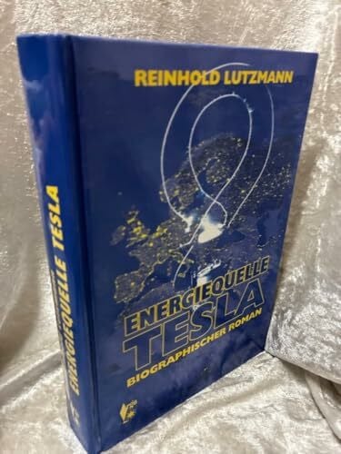 Lutzmann, Reinhold Energiequell Tesla -: Biographischer Roman: Biographischer Roman - Leben und Werk des Nikola Tesla -