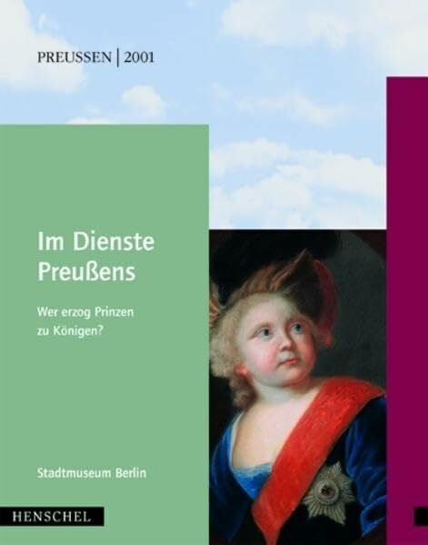 Stiftung Stadtmuseum Berlin Im Dienste Preussens: Wer erzog Prinzen zu Königen?