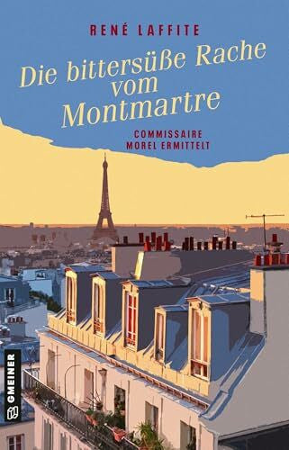 Laffite, René Die bittersüße Rache vom Montmartre: Commissaire Morel ermittelt