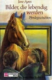 Ayres, Jane Bilder, die lebendig werden: Pferdegeschichten