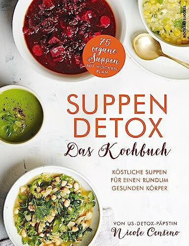 Centeno, Nicole Suppen-Detox - Das Kochbuch: Köstliche Suppen für einen rundum gesunden Körper