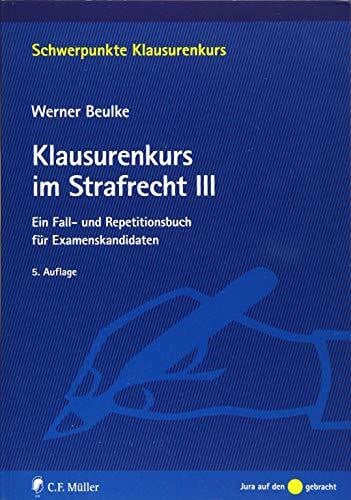 Beulke, Werner Klausurenkurs im Strafrecht III: Ein Fall- und Repetitionsbuch für Examenskandidaten (Schwerpunkte Klausurenkurs)