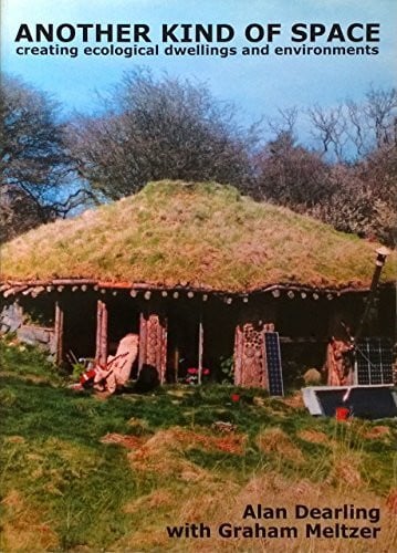 Meltzer, Graham Another Kind of Space: Creating Ecological Dwellings and Environments