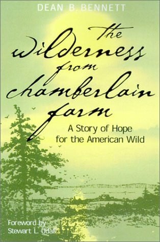 Bennett, Dean B. The Wilderness from Chamberlain Farm: A Story of Hope for the American Wild