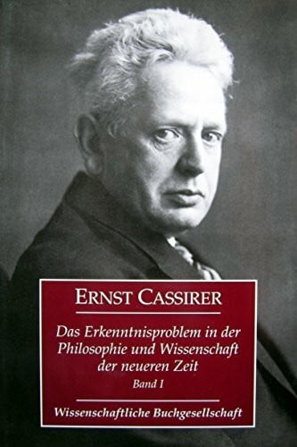 Cassirer, Ernst Das Erkenntnisproblem in der Philosophie und Wissenschaft der neueren Zeit, 4 Bde., Bd.1