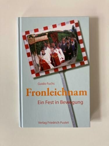 Fuchs, Guido Fronleichnam: Ein Fest in Bewegung (Liturgie und Alltag)