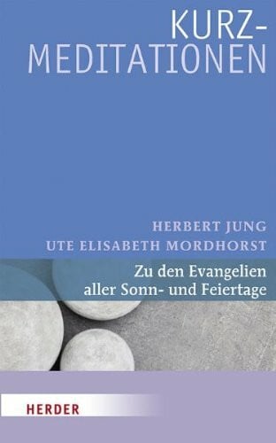 Mordhorst, Ute Elisabeth Kurzmeditationen: Zu den Evangelien aller Sonn- und Feiertage