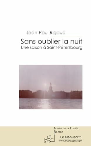 Rigaud, Jean-paul SANS OUBLIER LA NUIT: Une Saison à Saint-Pétersbourg