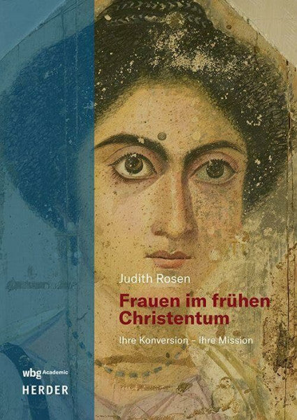 Rosen, Judith Frauen im frühen Christentum: Ihre Konversion - ihre Mission