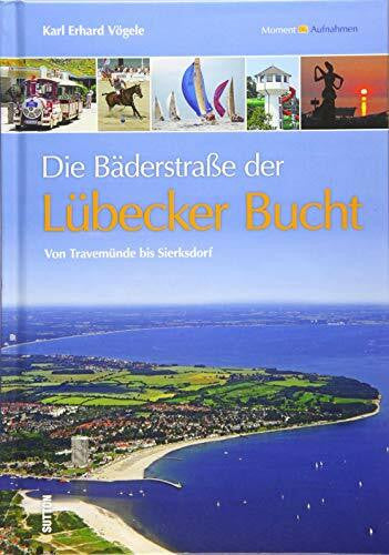 Vögele, Karl Erhard Die Bäderstraße der Lübecker Bucht: Von Travemünde bis Sierksdorf: Die schönsten Seiten (Sutton Momentaufnahmen)