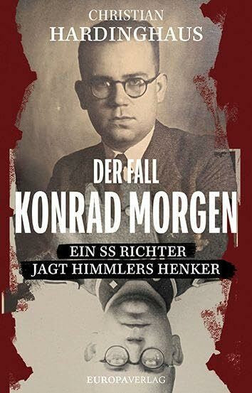 Hardinghaus, Christian Der Fall Konrad Morgen: Ein SS-Richter jagt Himmlers Henker
