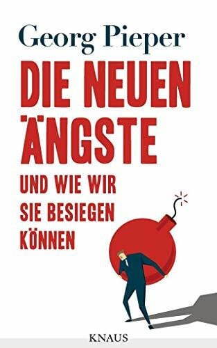 Berger, Alexandra Die neuen Ängste: Und wie wir sie besiegen können