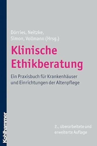 Vollmann, Jochen Klinische Ethikberatung: Ein Praxisbuch für Krankenhäuser und Einrichtungen der Altenpflege