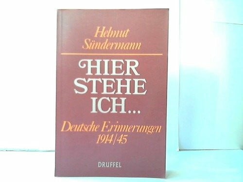 Sündermann, Helmut Hier stehe ich...... - Deutscher Erinnerungen 1914/45