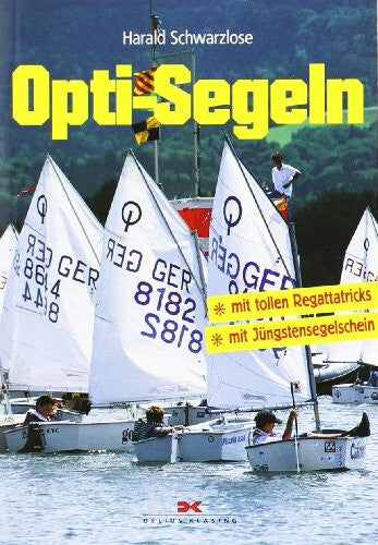 Schwarzlose, Harald Opti-Segeln: Mit tollen Regattatricks - Mit Jüngstensegelschein
