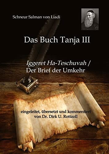 Rottzoll, Dr. Dirk U. Schneur Salman von Liadi: Das Buch Tanja III: Iggeret Ha-Teschuvah / Der Brief der Umkehr. Eingeleitet, übersetzt und kommentiert von Dr. Dirk U. Rottzoll
