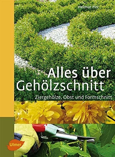 Pirc, Helmut Alles über Gehölzschnitt: Ziergehölz-, Obst- und Formschnitt