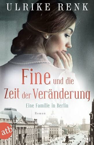 Renk, Ulrike Fine und die Zeit der Veränderung: Eine Familie in Berlin (Die große Berlin-Familiensaga, Band 4)