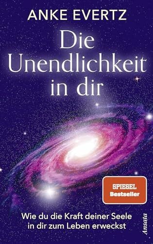 Evertz, Anke Die Unendlichkeit in dir: Wie du die Kraft deiner Seele in dir zum Leben erweckst. Das Tor zu einer lebensverändernden Erfahrung - SPIEGEL-Bestseller