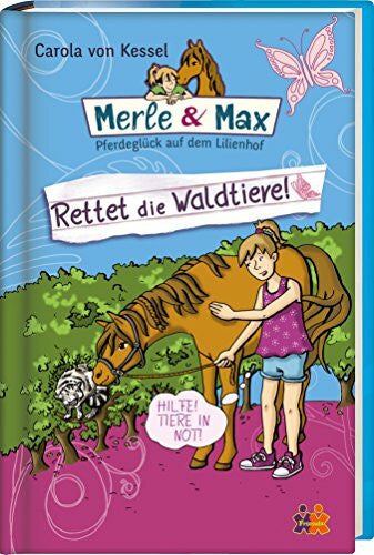 von Kessel, Carola Merle & Max. Rettet die Waldtiere! (Merle & Max / Pferdeglück auf dem Lilienhof)