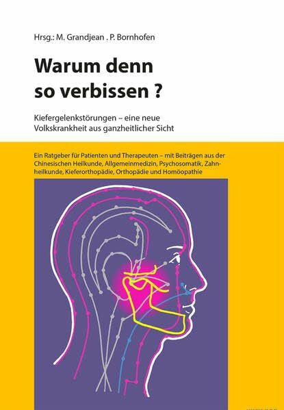 Bornhofen, Peter Warum denn so verbissen?: Kiefergelenkstörungen - eine neue Volkskrankheit aus ganzheitlicher Sicht