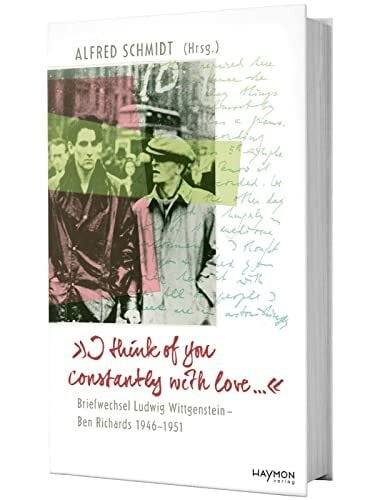 Ludwig Wittgenstein 'I think of you constantly with love ...': Briefwechsel Ludwig Wittgenstein - Ben Richards 1946-1951