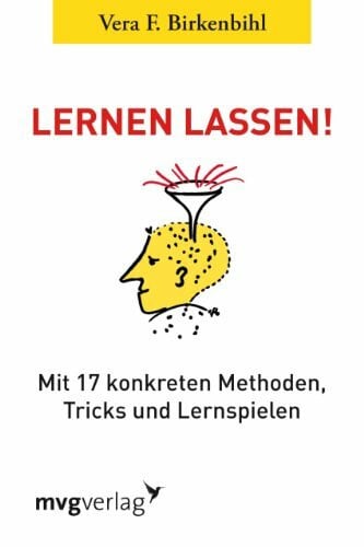 Birkenbihl, Vera F. Lernen lassen!: Mit 17 konkreten Methoden, Tricks und Lernspielen