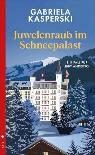 Kasperski, Gabriela Juwelenraub im Schneepalast: Ein Fall für Libby Andersch (Mörderische Tour de Suisse)