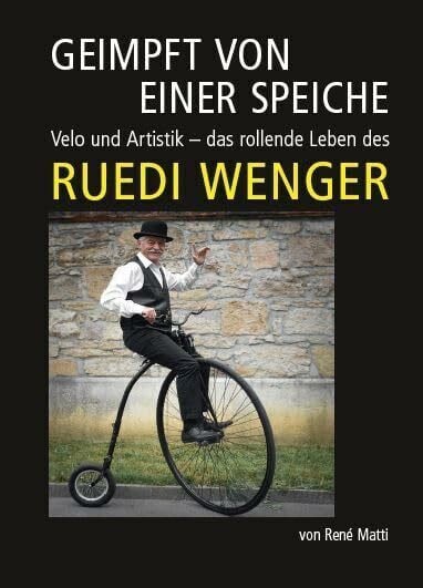 Matti, René Geimpft von einer Speiche: Velo und Artistik – das rollende Leben des Ruedi Wenger