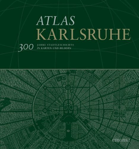 Peter Ludäscher Atlas Karlsruhe: 300 Jahre Stadtgeschichte in Karten und Bildern
