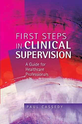 Cassedy, . First steps in clinical supervision: a guide for healthcare professionals: a guide for healthcare professionals