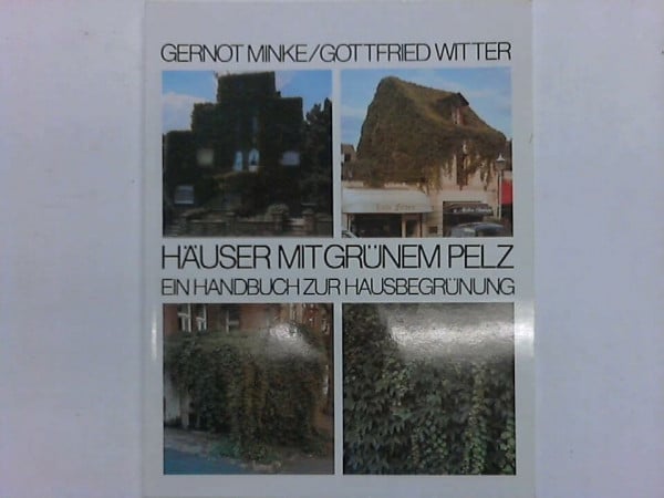 Minke, Gernot/Witter, Gottfried Häuser mit grünem Pelz. Ein Handbuch zur Hausbegrünung.