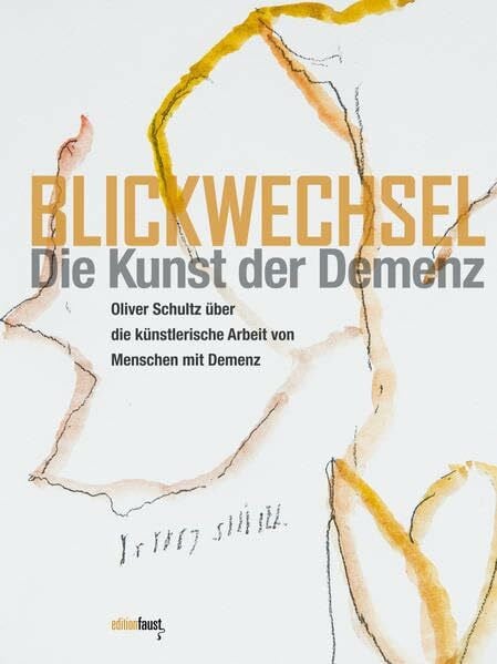 Gronemeyer, Reimer Blickwechsel. Die Kunst der Demenz: Oliver Schultz über die künstlerische Arbeit von Menschen mit Demenz