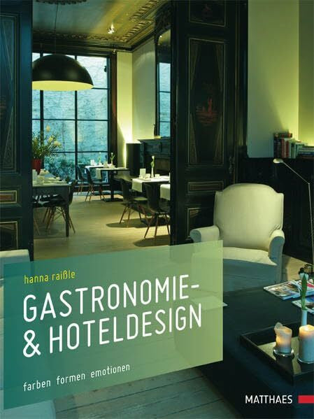Raißle, Hanna Gastronomie- & Hoteldesign: Farben Formen Emotionen