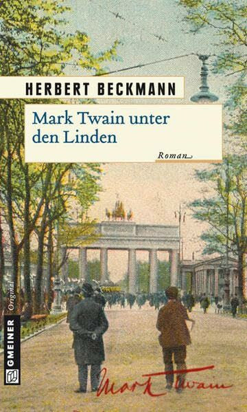 Beckmann, Herbert Mark Twain unter den Linden: Roman (Historische Romane im GMEINER-Verlag)