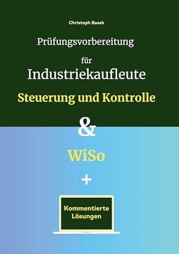 Basek, Christoph Prüfungsvorbereitung für Industriekaufleute - Steuerung und Kontrolle & WiSo