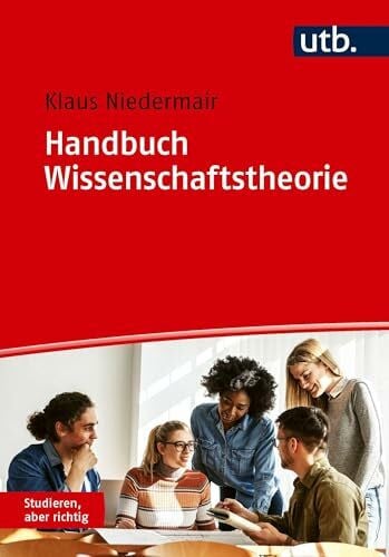 Niedermair, Klaus Handbuch Wissenschaftstheorie: Strategien und Methoden für Forschung und Studium (Studieren, aber richtig)