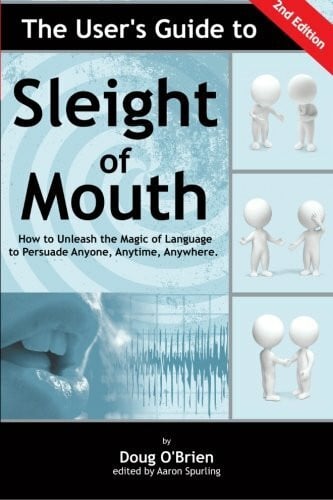 O'Brien, Doug The User's Guide to Sleight of Mouth: How to Unleash the Magic of Language to Persuade Anyone, Anytime, Anywhere