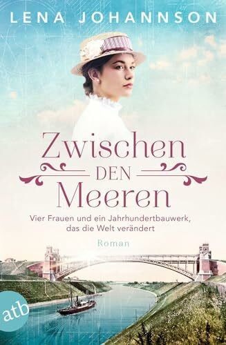 Johannson, Lena Zwischen den Meeren: Vier Frauen und ein Jahrhundertbauwerk, das die Welt verändert (Nord-Ostsee-Saga, Band 1)