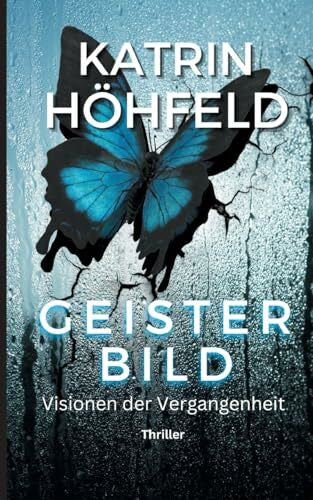 Höhfeld, Katrin Geisterbild: Visionen der Vergangenheit