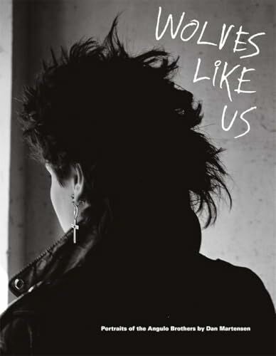 Martensen, Dan Wolves Like Us: Portraits of the Angulo Brothers