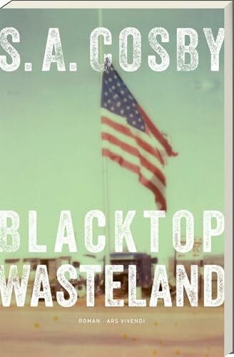 Cosby, S. A. Blacktop Wasteland: Actionreicher Thriller um einen Fluchtwagenfahrer zwischen Familie, Schuld & Gewalt – Südstaaten-Noir mit Tempo, Tiefgang & gnadenloser Spannung: Kriminalroman