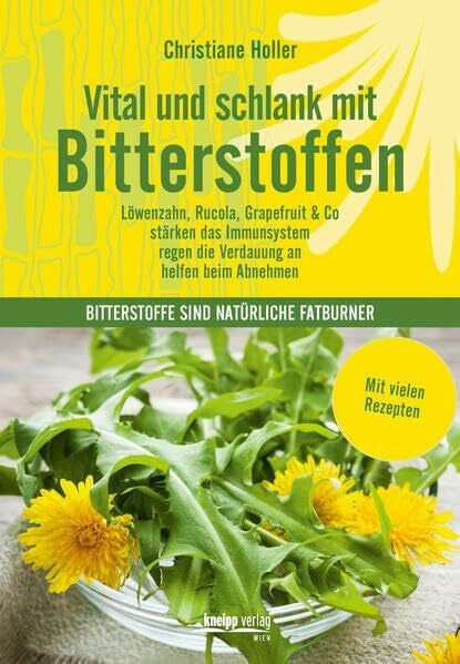 Holler, Christiane Vital und schlank mit Bitterstoffen: Löwenzahn,Rucola,Grapefruit & Co Erweiterte Auflage mit vielen Rezepten