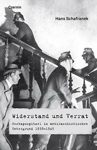Hans Schafranek Widerstand und Verrat: Gestapospitzel im antifaschistischen Untergrund 1938-1945